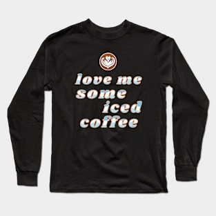 Love Me Some Iced Coffee Lover Long Sleeve T-Shirt